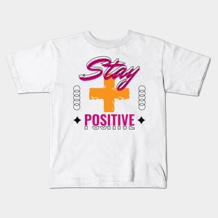Stay Positive T-shirt Kids T-Shirt